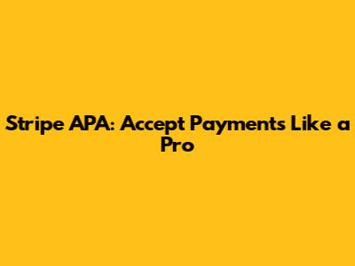 Stripe APA: Accept Payments Like a Pro