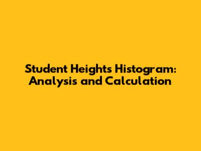 Student Heights Histogram: Analysis and Calculation