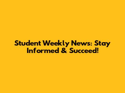 Student Weekly News: Stay Informed & Succeed!