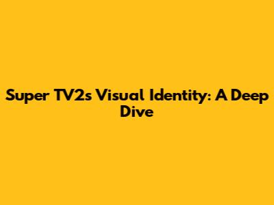 Super TV2's Visual Identity: A Deep Dive