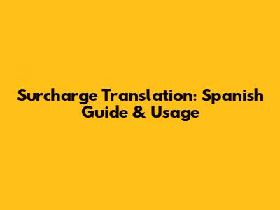 Surcharge Translation: Spanish Guide & Usage