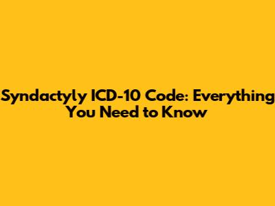 Syndactyly ICD-10 Code: Everything You Need to Know