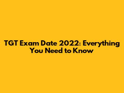 TGT Exam Date 2022: Everything You Need to Know