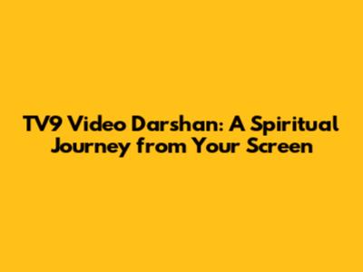 TV9 Video Darshan: A Spiritual Journey from Your Screen