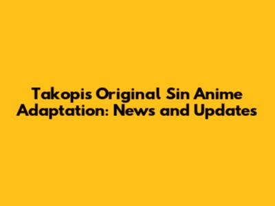 Takopi's Original Sin Anime Adaptation: News and Updates