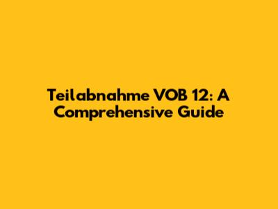 Teilabnahme VOB 12: A Comprehensive Guide