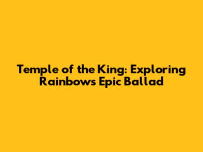 Temple of the King: Exploring Rainbow's Epic Ballad