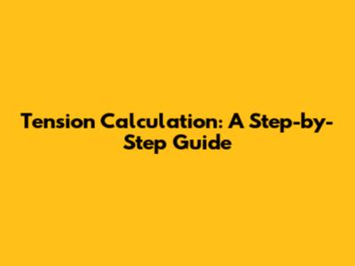 Tension Calculation: A Step-by-Step Guide