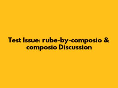Test Issue: rube-by-composio & composio Discussion