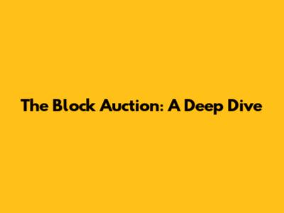 The Block Auction: A Deep Dive