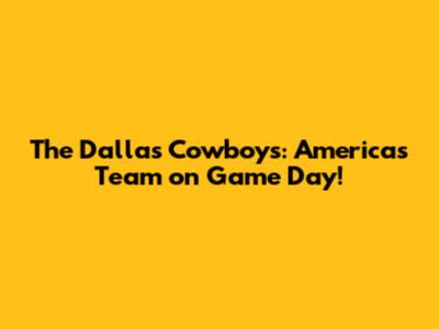 The Dallas Cowboys: America's Team on Game Day!