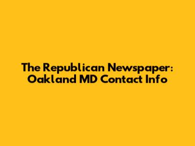 The Republican Newspaper: Oakland MD Contact Info