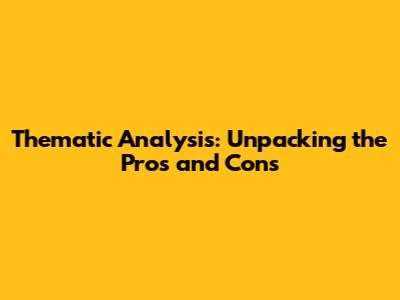 Thematic Analysis: Unpacking the Pros and Cons