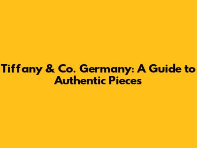 Tiffany & Co. Germany: A Guide to Authentic Pieces