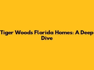 Tiger Woods' Florida Homes: A Deep Dive