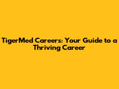 TigerMed Careers: Your Guide to a Thriving Career