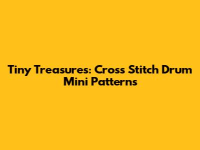 Tiny Treasures: Cross Stitch Drum Mini Patterns