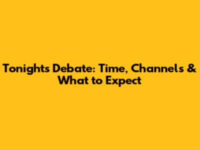 Tonight's Debate: Time, Channels & What to Expect