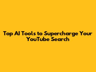 Top AI Tools to Supercharge Your YouTube Search