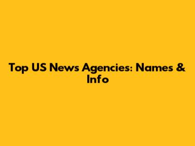 Top US News Agencies: Names & Info