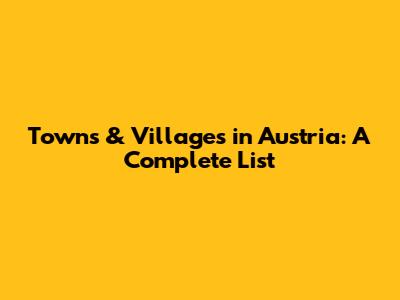 Towns & Villages in Austria: A Complete List