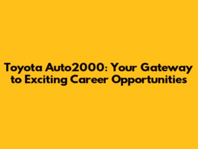Toyota Auto2000: Your Gateway to Exciting Career Opportunities