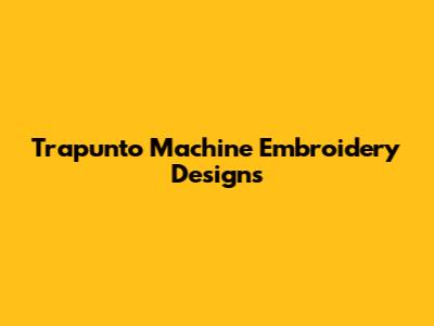 Trapunto Machine Embroidery Designs