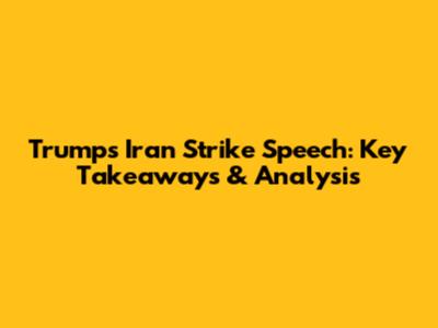 Trump's Iran Strike Speech: Key Takeaways & Analysis