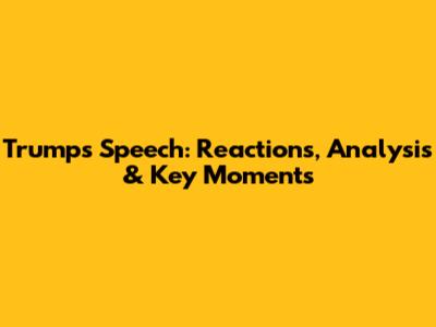 Trump's Speech: Reactions, Analysis & Key Moments