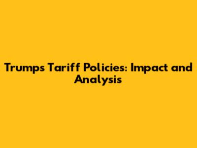 Trump's Tariff Policies: Impact and Analysis