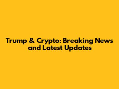 Trump & Crypto: Breaking News and Latest Updates