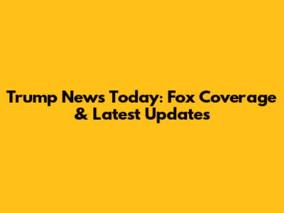 Trump News Today: Fox Coverage & Latest Updates