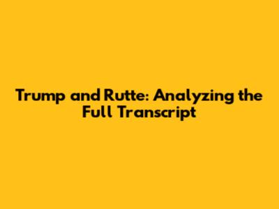 Trump and Rutte: Analyzing the Full Transcript