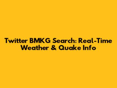 Twitter BMKG Search: Real-Time Weather & Quake Info