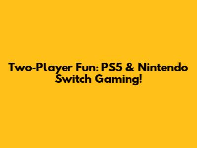 Two-Player Fun: PS5 & Nintendo Switch Gaming!
