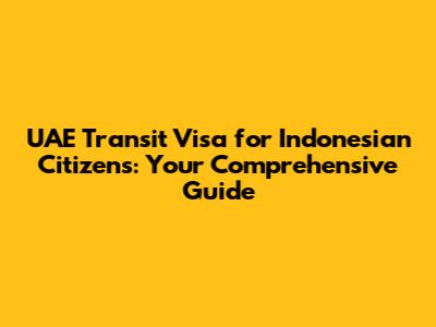 UAE Transit Visa for Indonesian Citizens: Your Comprehensive Guide
