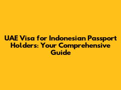 UAE Visa for Indonesian Passport Holders: Your Comprehensive Guide