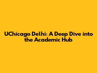 UChicago Delhi: A Deep Dive into the Academic Hub