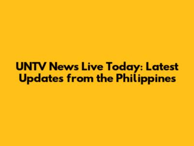 UNTV News Live Today: Latest Updates from the Philippines