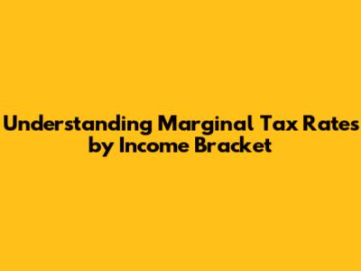 Understanding Marginal Tax Rates by Income Bracket
