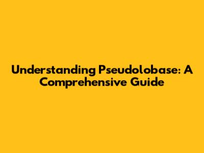 Understanding Pseudolobase: A Comprehensive Guide