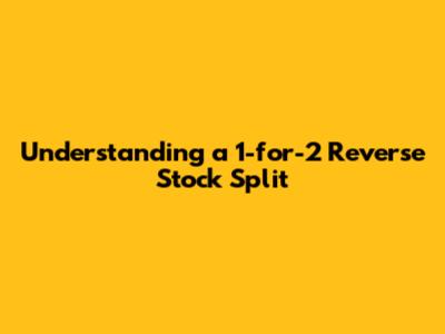 Understanding a 1-for-2 Reverse Stock Split