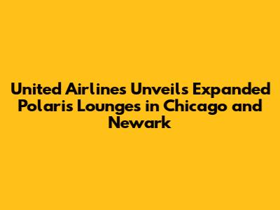 United Airlines Unveils Expanded Polaris Lounges in Chicago and Newark