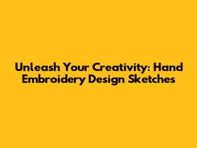 Unleash Your Creativity: Hand Embroidery Design Sketches