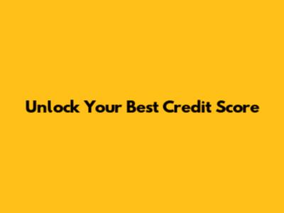 Unlock Your Best Credit Score