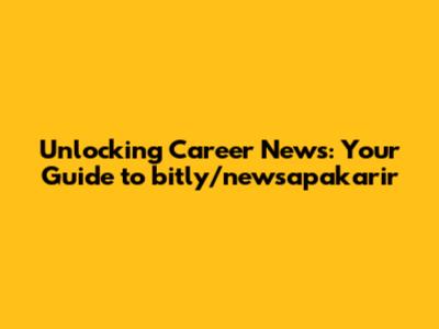 Unlocking Career News: Your Guide to bitly/newsapakarir