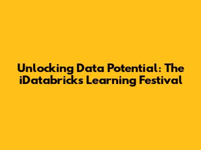 Unlocking Data Potential: The iDatabricks Learning Festival