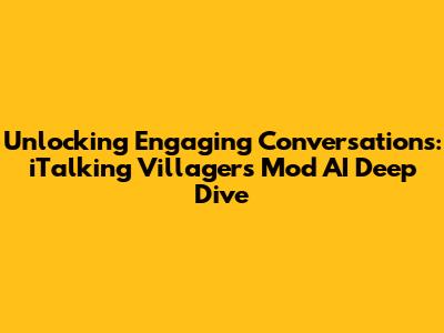 Unlocking Engaging Conversations: iTalking Villagers Mod AI Deep Dive