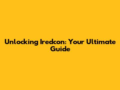 Unlocking Iredcon: Your Ultimate Guide