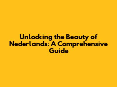 Unlocking the Beauty of Nederlands: A Comprehensive Guide
